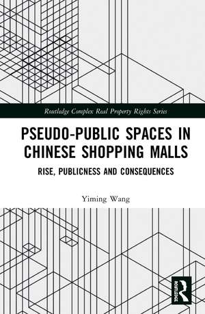 Pseudo-Public Spaces in Chinese Shopping Malls: Rise, Publicness and Consequences de Yiming Wang