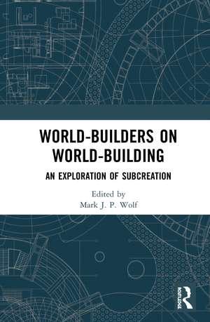 World-Builders on World-Building: An Exploration of Subcreation de Mark J.P. Wolf