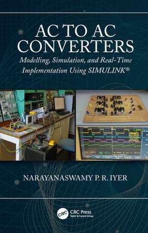 AC to AC Converters: Modeling, Simulation, and Real Time Implementation Using SIMULINK de Narayanaswamy P R Iyer