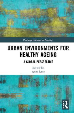 Urban Environments for Healthy Ageing: A Global Perspective de Anna Lane