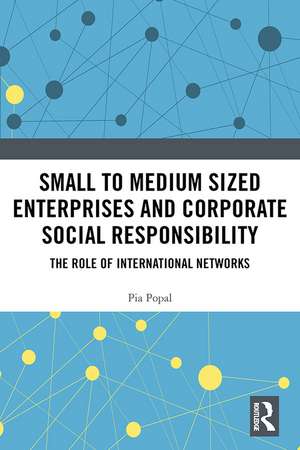 Small to Medium Sized Enterprises and Corporate Social Responsibility: The Role of International Networks de Pia Popal