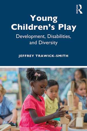 Young Children's Play: Development, Disabilities, and Diversity de Jeffrey Trawick-Smith