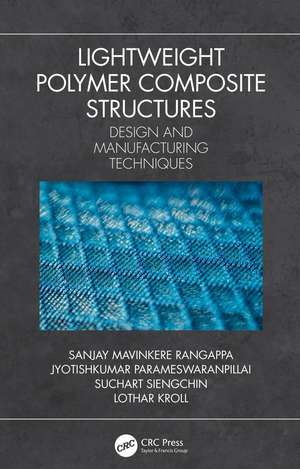 Lightweight Polymer Composite Structures: Design and Manufacturing Techniques de Sanjay Mavinkere Rangappa