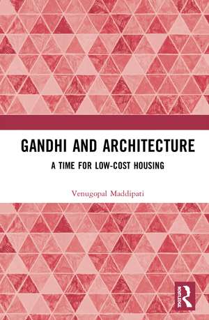 Gandhi and Architecture: A Time for Low-Cost Housing de Venugopal Maddipati