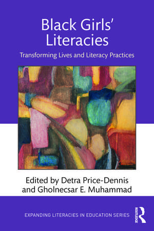 Black Girls' Literacies: Transforming Lives and Literacy Practices de Detra Price-Dennis