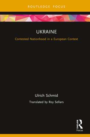 Ukraine: Contested Nationhood in a European Context de Ulrich Schmid