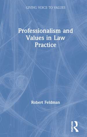 Professionalism and Values in Law Practice de Robert Feldman