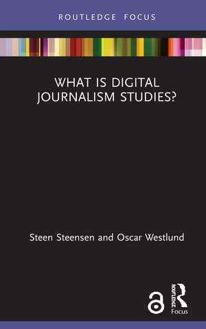 What is Digital Journalism Studies? de Steen Steensen