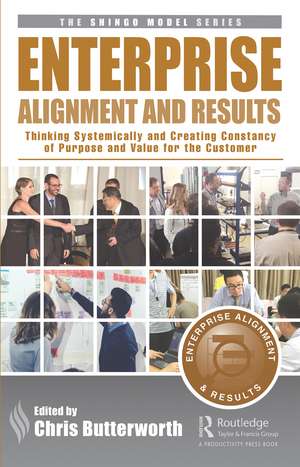 Enterprise Alignment and Results: Thinking Systemically and Creating Constancy of Purpose and Value for the Customer de Chris Butterworth