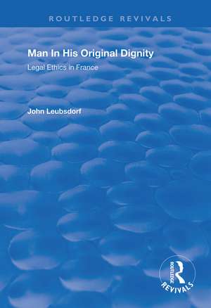 Man in His Original Dignity: Legal Ethics in France de John Leubsdorf