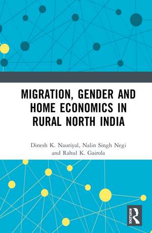 Migration, Gender and Home Economics in Rural North India de Dinesh K. Nauriyal