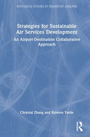 Strategies for Sustainable Air Services Development: An Airport-Destination Collaborative Approach de Chrystal Zhang