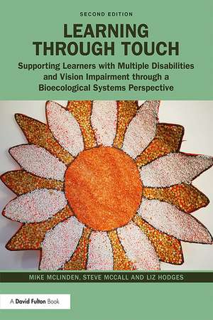 Learning through Touch: Supporting Learners with Multiple Disabilities and Vision Impairment through a Bioecological Systems Perspective de Mike Mclinden