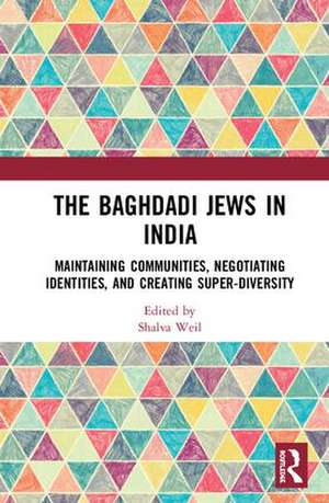 The Baghdadi Jews in India: Maintaining Communities, Negotiating Identities and Creating Super-Diversity de Shalva Weil