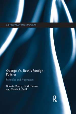 George W. Bush's Foreign Policies: Principles and Pragmatism de Donette Murray