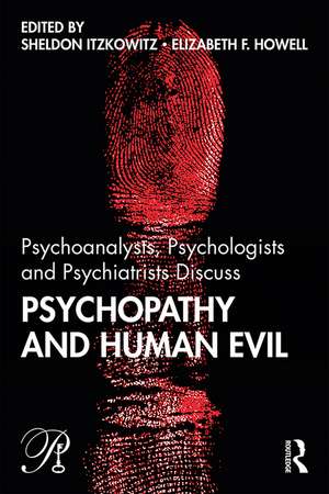 Psychoanalysts, Psychologists and Psychiatrists Discuss Psychopathy and Human Evil de Sheldon Itzkowitz