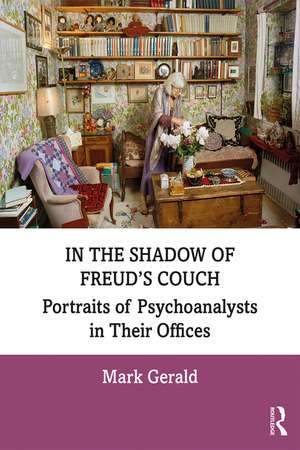 In the Shadow of Freud’s Couch: Portraits of Psychoanalysts in Their Offices de Mark Gerald