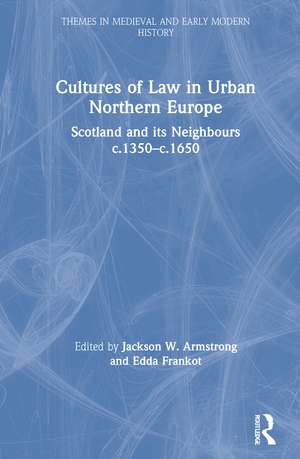 Cultures of Law in Urban Northern Europe: Scotland and its Neighbours c.1350–c.1650 de Jackson W. Armstrong