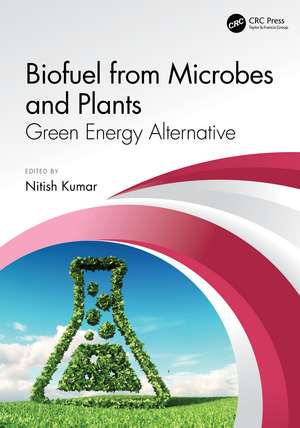 Biofuel from Microbes and Plants: Green Energy Alternative de Nitish Kumar