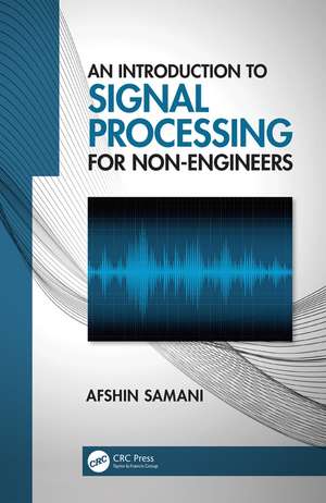 An Introduction to Signal Processing for Non-Engineers de Afshin Samani