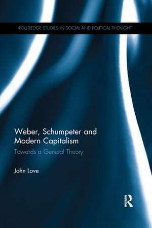 Weber, Schumpeter and Modern Capitalism: Towards a General Theory de John Love