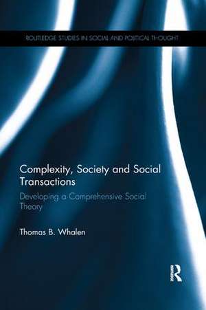 Complexity, Society and Social Transactions: Developing a Comprehensive Social Theory de Thomas Whalen