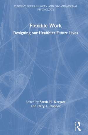 Flexible Work: Designing our Healthier Future Lives de Sarah H. Norgate