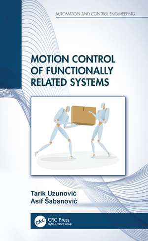 Motion Control of Functionally Related Systems de Tarik Uzunović