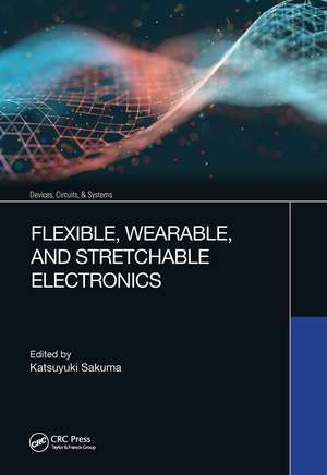 Flexible, Wearable, and Stretchable Electronics de Katsuyuki Sakuma