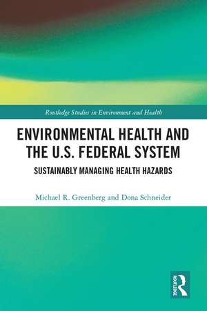 Environmental Health and the U.S. Federal System: Sustainably Managing Health Hazards de Michael R. Greenberg