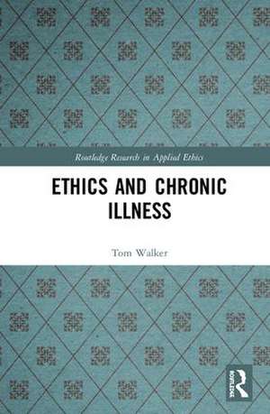 Ethics and Chronic Illness de Tom Walker