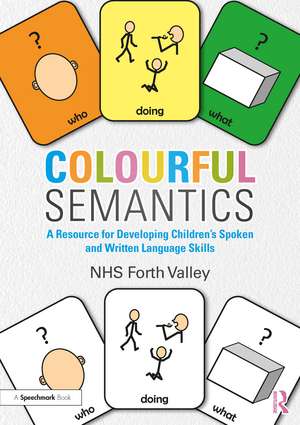 Colourful Semantics: A Resource for Developing Children’s Spoken and Written Language Skills de NHS Forth Valley