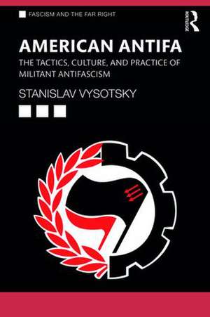 American Antifa: The Tactics, Culture, and Practice of Militant Antifascism de Stanislav Vysotsky