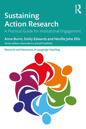 Sustaining Action Research: A Practical Guide for Institutional Engagement de Anne Burns