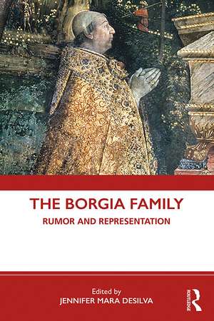 The Borgia Family: Rumor and Representation de Jennifer Mara DeSilva