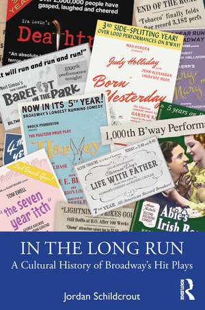 In the Long Run: A Cultural History of Broadway's Hit Plays de Jordan Schildcrout