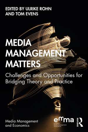 Media Management Matters: Challenges and Opportunities for Bridging Theory and Practice de Ulrike Rohn