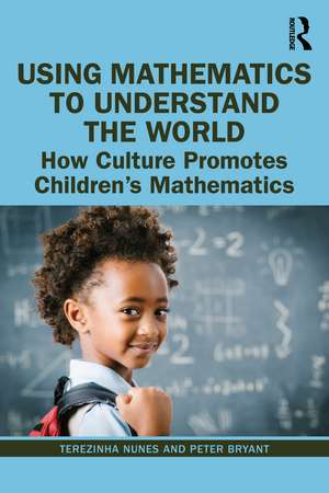 Using Mathematics to Understand the World: How Culture Promotes Children's Mathematics de Terezinha Nunes