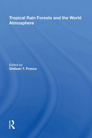 Tropical Rain Forests And The World Atmosphere de Ghillean T. Prance