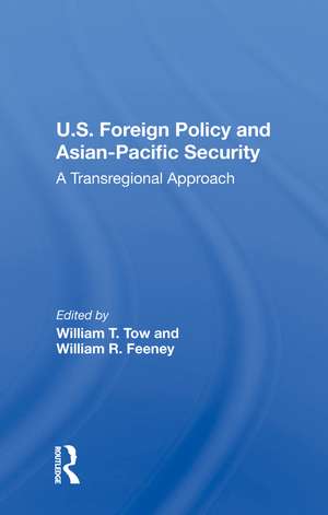 U.s. Foreign Policy And Asian-pacific Security: A Transregional Approach de William T Tow