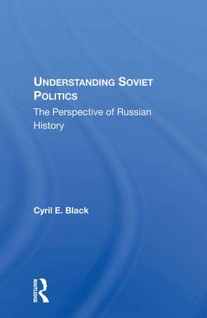 Understanding Soviet Politics: The Perspective Of Russian History de Cyril E. Black