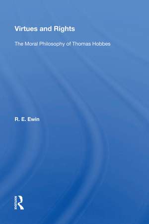 Virtues And Rights: The Moral Philosophy Of Thomas Hobbes de R. E. Ewin