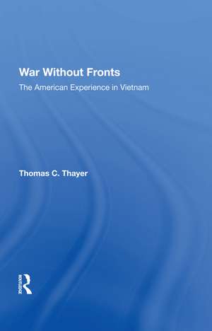 War Without Fronts: The American Experience In Vietnam de Thomas C Thayer