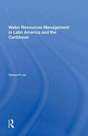 Water Resources Management In Latin America And The Caribbean de Terence R Lee