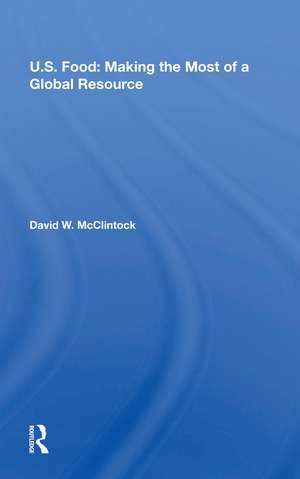 U.S. Food: Making The Most Of A Global Resource de David W. Mcclintock