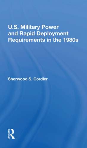 U.s. Military Power And Rapid Deployment Requirements In The 1980s de Sherwood S Cordier