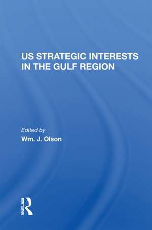 U.S. Strategic Interests In The Gulf Region de Wm. J. Olson