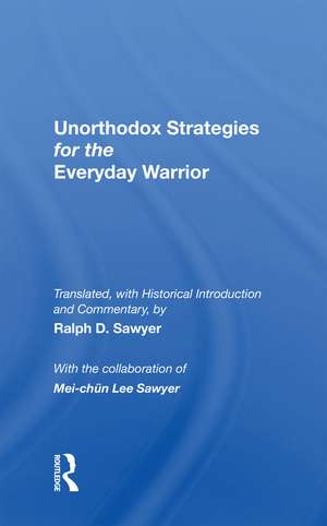 Unorthodox Strategies For The Everyday Warrior: Ancient Wisdom For The Modern Competitor de Ralph D. Sawyer