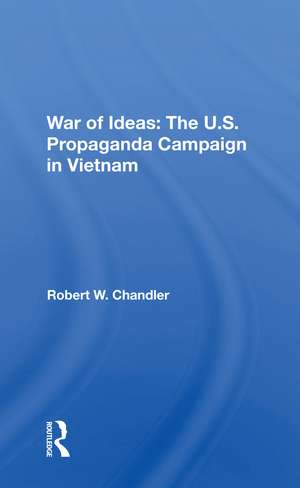 War Of Ideas: The U.s. Propaganda Campaign In Vietnam de Robert W Chandler