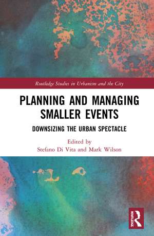 Planning and Managing Smaller Events: Downsizing the Urban Spectacle de Stefano Di Vita